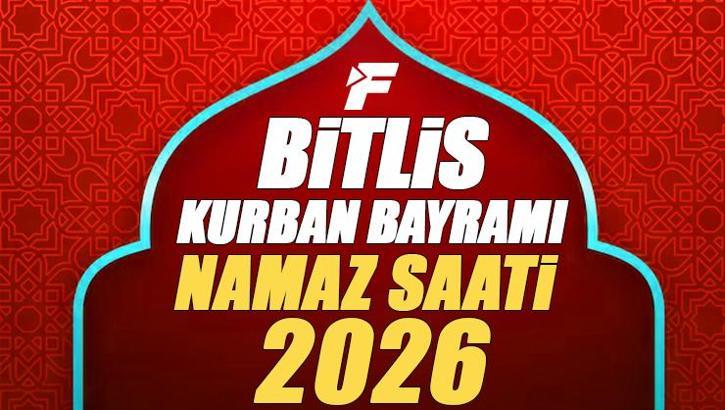 Bitlis Bayram Namazı Saati 2026 | Bitlis'te Kurban Bayramı Namazı Saat Kaçta, Ne Zaman Kılınacak? Diyanet Bayram Namazı Vakti