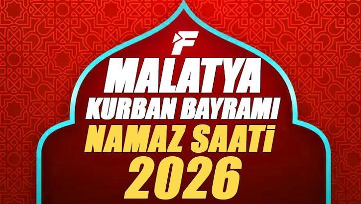 Malatya Bayram Namazı Saati 2026 | Malatya'da Kurban Bayramı Namazı Saat Kaçta, Ne Zaman Kılınacak? Diyanet Bayram Namazı Vakti