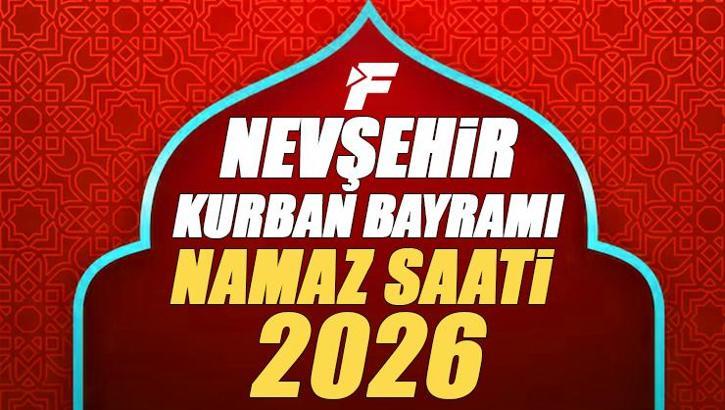 Nevşehir Bayram Namazı Saati 2026 | Nevşehir'de Kurban Bayramı Namazı Saat Kaçta, Ne Zaman Kılınacak? Diyanet Bayram Namazı Vakti