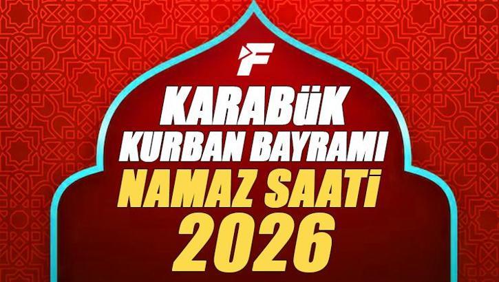 Karabük Bayram Namazı Saati 2026 | Karabük'te Kurban Bayramı Namazı Saat Kaçta, Ne Zaman Kılınacak? Diyanet Bayram Namazı Vakti