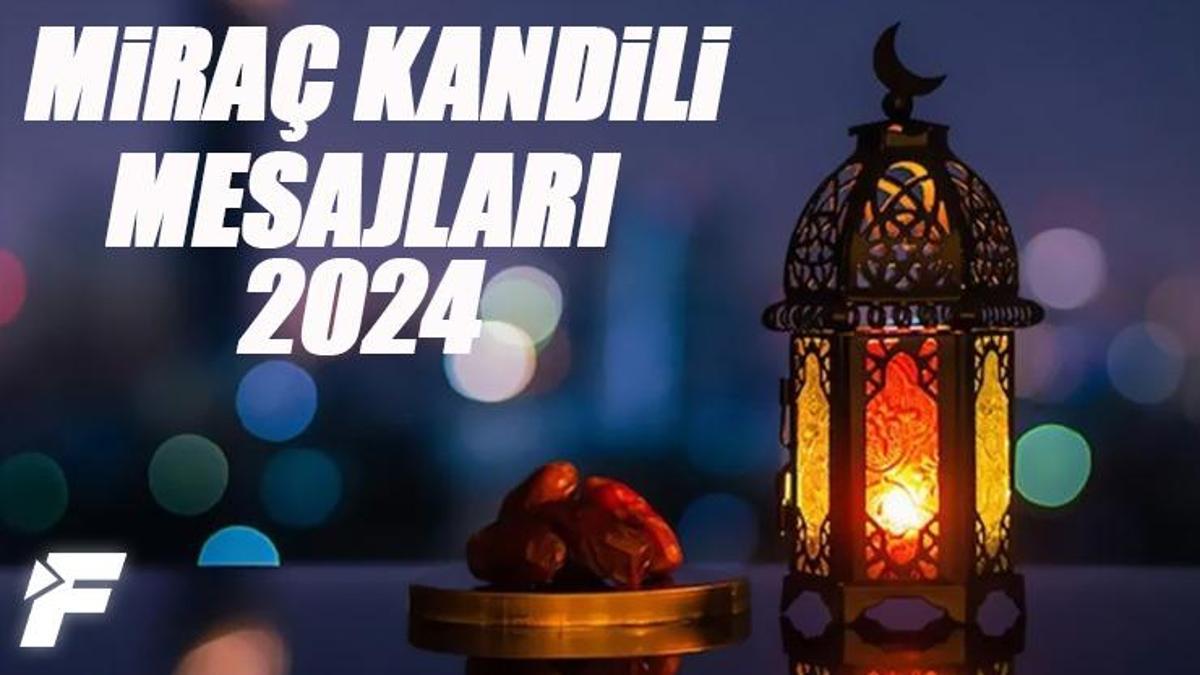 MİRAÇ KANDİLİ MESAJLARI 2024 Kandil Mesajı, En güzel, anlamlı, yeni