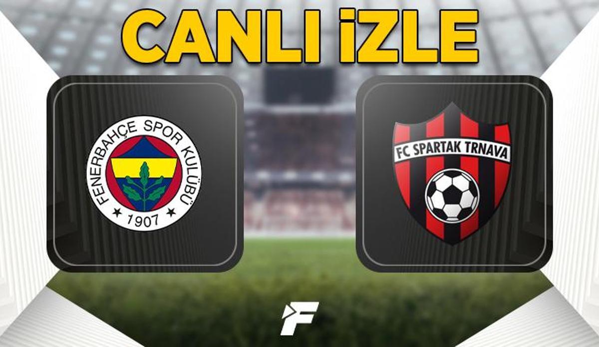 Fanatik: Fenerbahçe - Spartak Trnava Maçı Canlı ve Şifresiz EXXEN izle