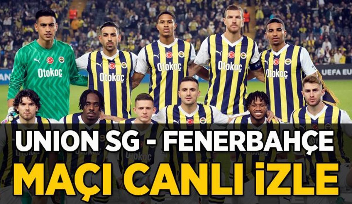 Fanatik: Union Saint Gilloise - Fenerbahçe maçı canlı izle | CANLI FB maçı