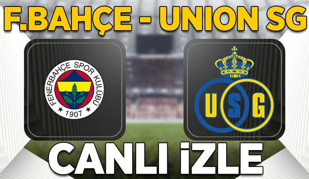 Fanatik: Fenerbahçe - Union SG maçı canlı izle | F.Bahçe Konferans Ligi son 16 turu rövanş maçı şifresiz