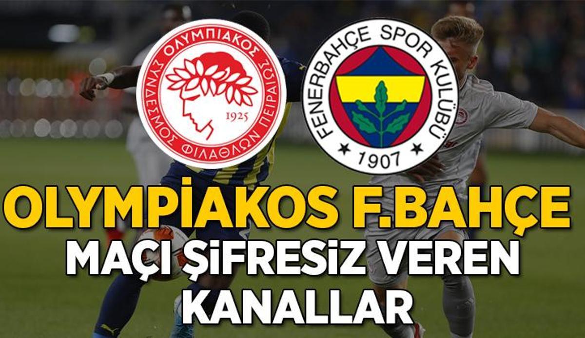 Fanatik: Olympiakos Fenerbahçe maçı şifresiz veren kanallar | Fenerbahçe maçını yayınlayan kanallar tam liste