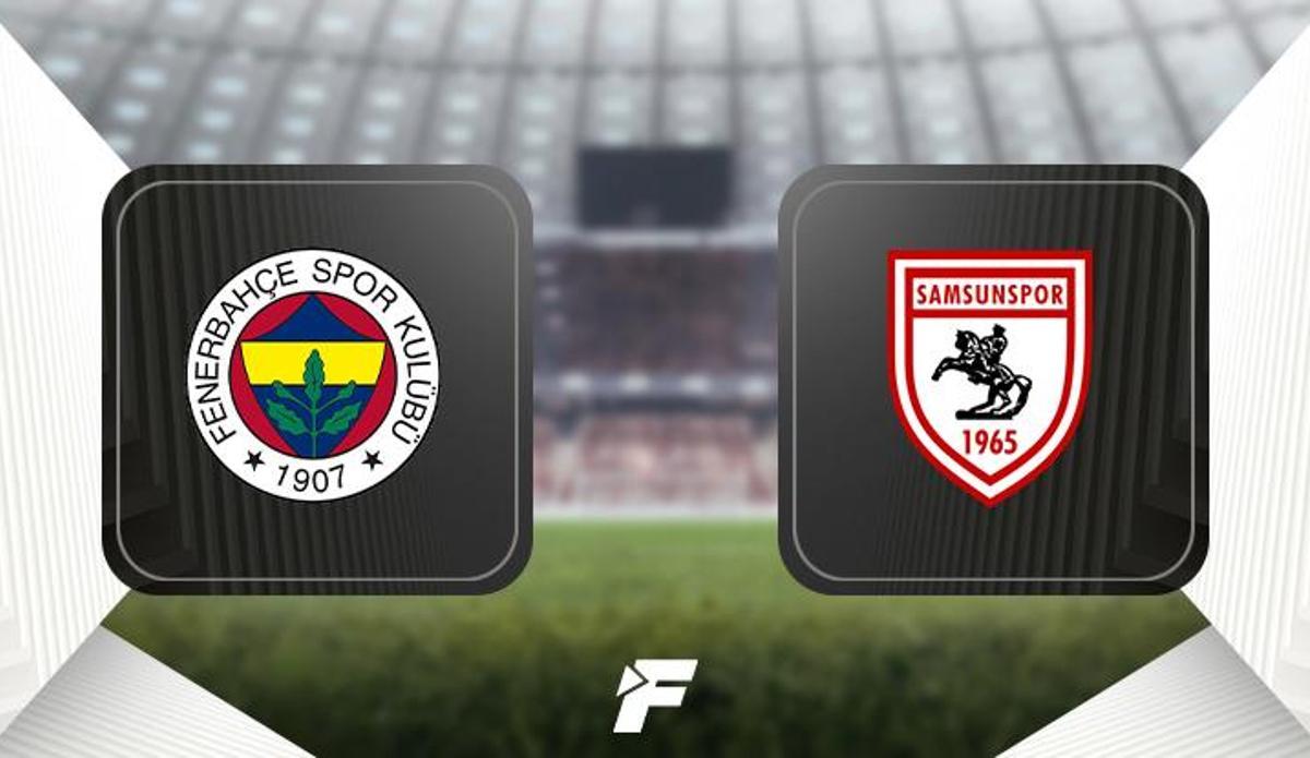 Fanatik: Fenerbahçe - Samsunspor maçı ne zaman, saat kaçta ve hangi kanalda? (Muhtemel 11'ler)