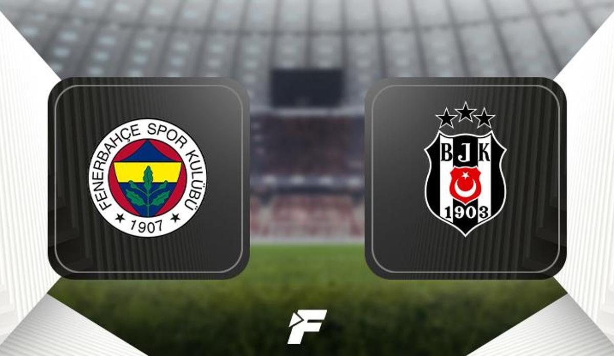 Fanatik: Fenerbahçe - Beşiktaş derbisi ne zaman, saat kaçta hangi kanalda? (Muhtemel 11'ler)