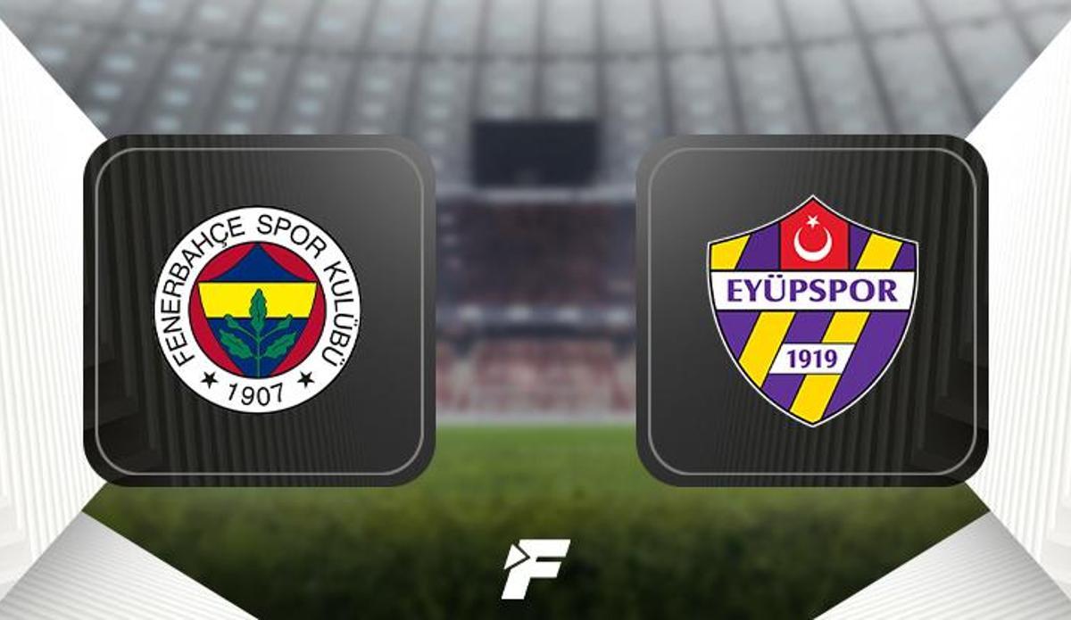 Fanatik: Fenerbahçe - Eyüpspor maçı ne zaman, saat kaçta hangi kanalda? (İlk 11'ler)