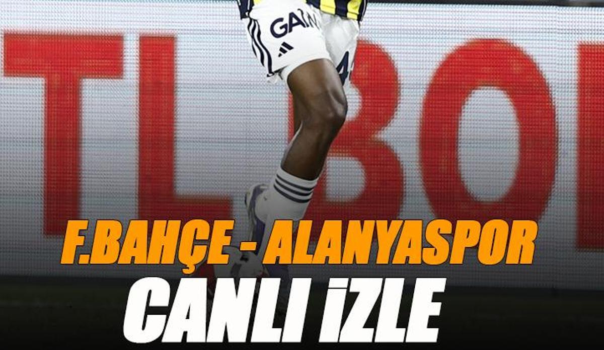 Fanatik: Fenerbahçe - Alanyaspor maçı canlı izle | FB ALANYA karşılaşması şifresiz (Süper Lig maçı canlı yayın)