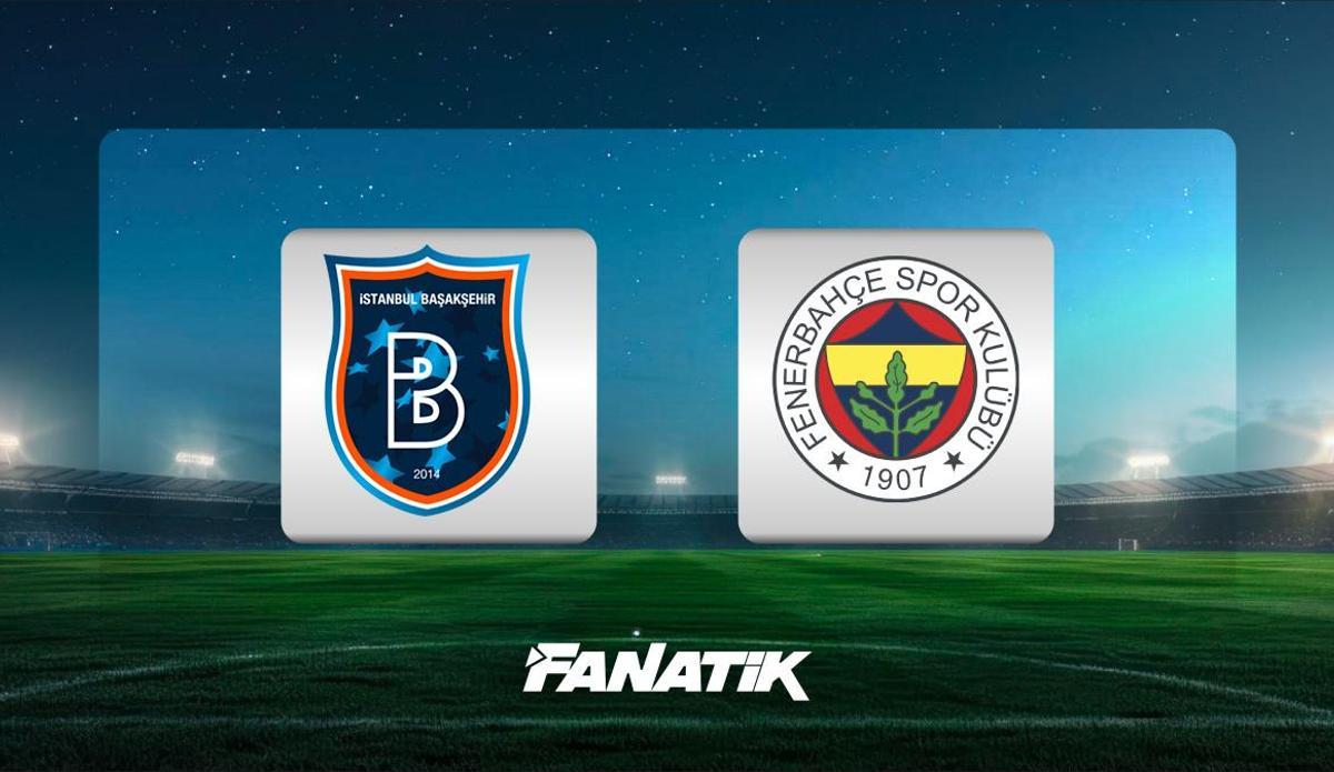 Başakşehir - Fenerbahçe maçı Canlı Anlatım Başakşehir - Fenerbahçe maçı kadrosu, skoru ve istatistikleri