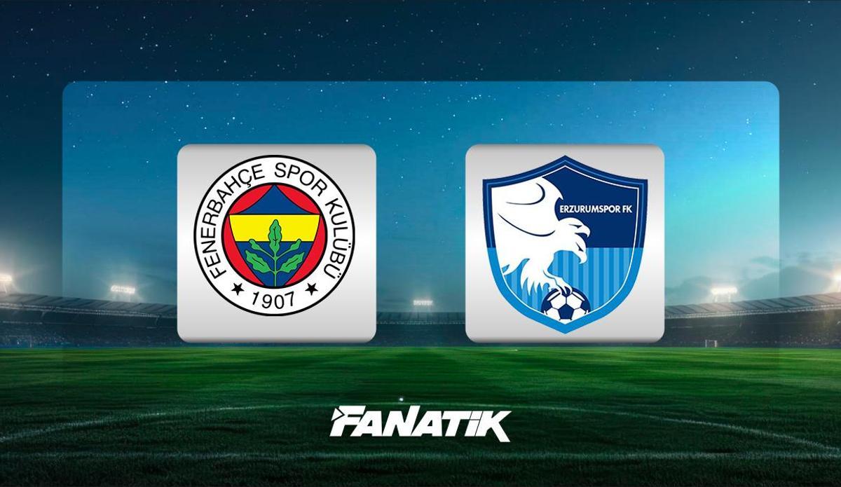 Fenerbahçe-Erzurumspor FK maçı Canlı Anlatım - Maç kadroları, skoru ve istatistikleri (Ziraat Türkiye Kupası maçı)