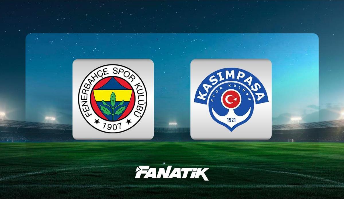 Fanatik: Fenerbahçe - Kasımpaşa maçı Canlı Anlatım - FB - KASIMPAŞA maçı kadrosu, skoru ve istatistikleri
