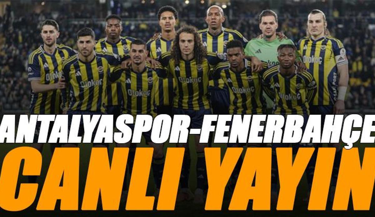 Fanatik: Antalyaspor - Fenerbahçe maçı canlı izle | ANTALYA FB maçı şifresiz (Süper Lig maçı canlı yayın)