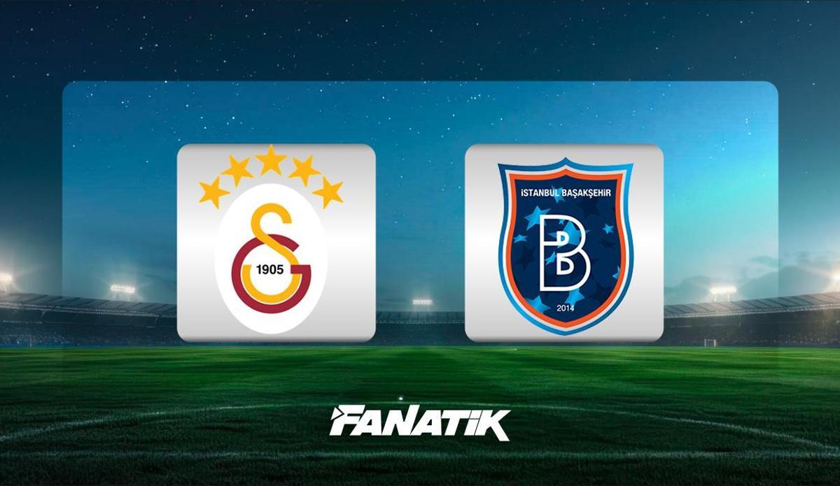 Fanatik: Galatasaray - Başakşehir maçı Canlı Anlatım - GS BAŞAKŞEHİR maçı kadroları, skoru ve istatistikleri