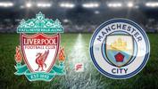 Liverpool - Manchester City canlı
