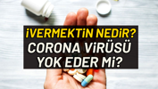 İvermektin ilacı nedir, hangi tedavilerde kullanılır? İvermektin corona virüsü yok eder mi?