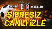 Braga - Beşiktaş şifresiz canlı izle (Braga - Bjk canlı yayın)
