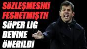 Menajeri Süper Lig devine önerdi (14 Ağustos Pazartesi son dakika transfer haberleri!)
