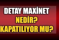 Detay Maxinet kapatılacak mı? Detay Maxinet nedir?