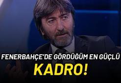 Rıdvan Dilmen'den flaş Fenerbahçe açıklaması: Appiah ve Anelka'lı kadrodan sonra gördüğüm en güçlü kadro