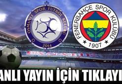 Osmanlıspor-Fenerbahçe Canlı!