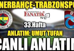 Fenerbahçe-Trabzonspor canlı maç anlatımı