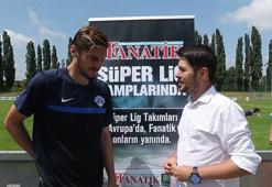 Yeni transfer Fanatik'e konuştu!