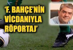 Fenerbahçe'nin vicdanıyla röportaj