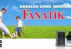 Babalar Günü hediyeniz Fanatik'ten