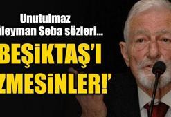 Unutulmaz Süleyman Seba sözleri...