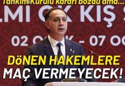 Dönen hakemlere maç vermeyecek