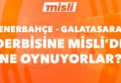 Fenerbahçe - Galatasaray derbisine Misli'de ne oynuyorlar?