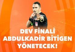 Dev Finali Abdulkadir Bitigen yönetecek