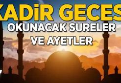 Kadir Gecesi okunacak sureler ve ayetler nelerdir? Kadir gecesi okunacak Kur'an sureleri ve aşırlar