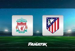 Liverpool-Atletico Madrid maçı ne zaman, saat kaçta, hangi kanalda canlı yayınlanacak? (UEFA Şampiyonlar Ligi)