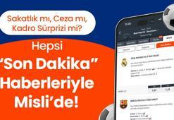 Sakatlık mı, Ceza mı, Kadro Sürprizi mi? Hepsi 'Son Dakika' Haberleriyle Misli’de!