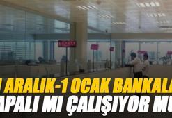 31 Aralık 2025 ve 1 Ocak Bankalar açık mı ve kaça kadar açık? Yılbaşı günü yarın / bugün bankalar çalışıyor mu ve kapalı mı?