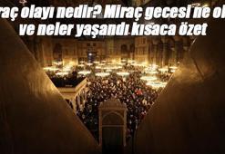 Miraç olayı nedir, Kur'an'da geçiyor mu ve ne zaman oldu? Miraç gecesi ne oldu ve neler yaşandı kısaca özet