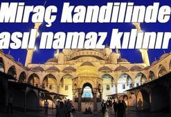 Miraç kandilinde nasıl namaz kılınır? Miraç gecesi 2, 12, 100 rekat namazlar nelerdir