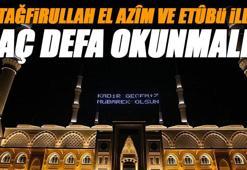 Estağfirullah el azîm ve etûbü ileyh Kaç Defa Okunmalı? Kadir Gecesi'nde istiğfar kaç kere çekilir, anlamı nedir? Arapça yazılışı ve Türkçe okunuşu