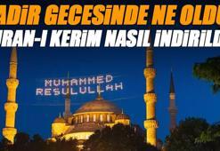 Kadir Gecesinde Ne Oldu? Bu gecede Kuran-ı Kerim nasıl indirildi? Bin aydan hayırlı gecenin anlam ve önemi!