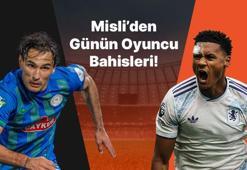 Rizespor’un iç saha golcüsü Laci! Ollie Watkins gollerini sıralamaya devam ediyor… İşte Misli’den günün oyuncu bahisleri