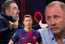 Sergen Yalçın'dan Arda Turan sözleri ve Lewandowski itirafı 'Sakın Türkiye'ye gelme'