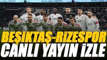 Beşiktaş - Çaykur Rizespor maçı canlı izle