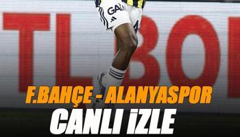 Fenerbahçe - Alanyaspor maçı canlı izle | FB ALANYA karşılaşması şifresiz (Süper Lig maçı canlı yayın)