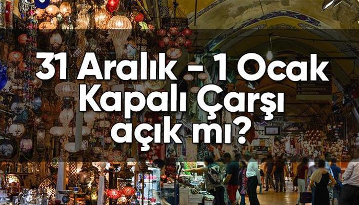 31 Aralık - 1 Ocak Kapalı Çarşı açık mı?