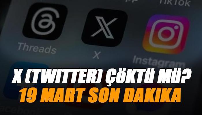 X (Twitter) kapandı mı? 19 Mart...