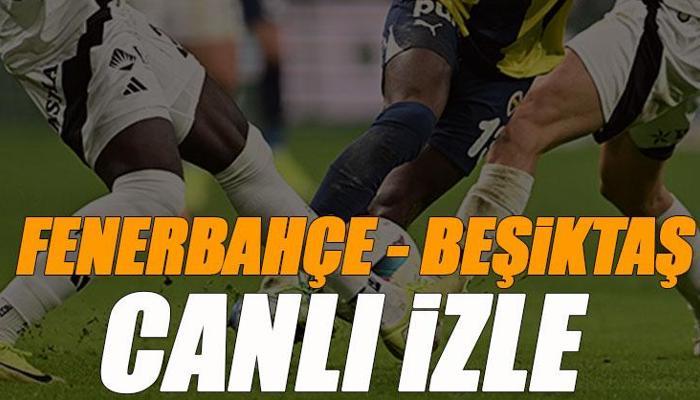 Fenerbahçe - Beşiktaş derbisi canlı izle