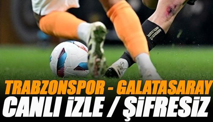 Trabzonspor - Galatasaray maçı canlı izle