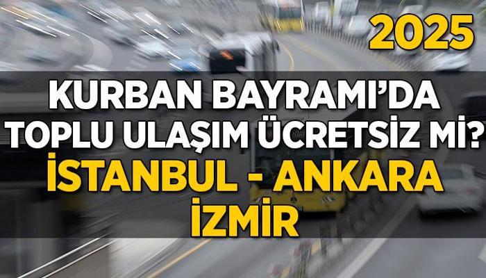 Kurban Bayramı'nda toplu ulaşım ücretsiz mi?